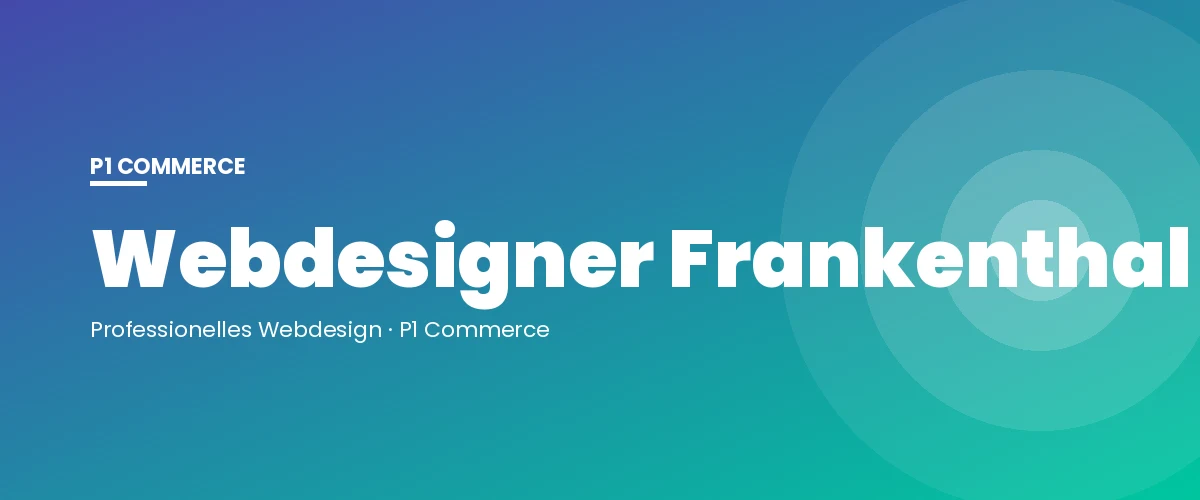 Webdesigner Frankenthal – P1 Commerce Webagentur